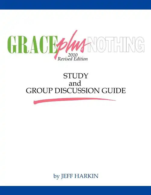 Grace Plus Nothing Study and Group Discussion Guide - Paperback