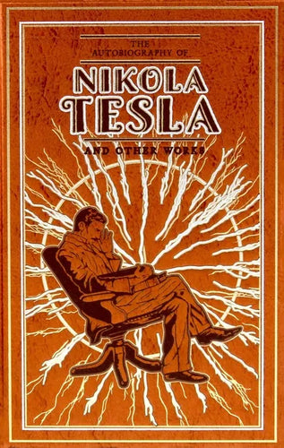 The Autobiography of Nikola Tesla and Other Works - Leather