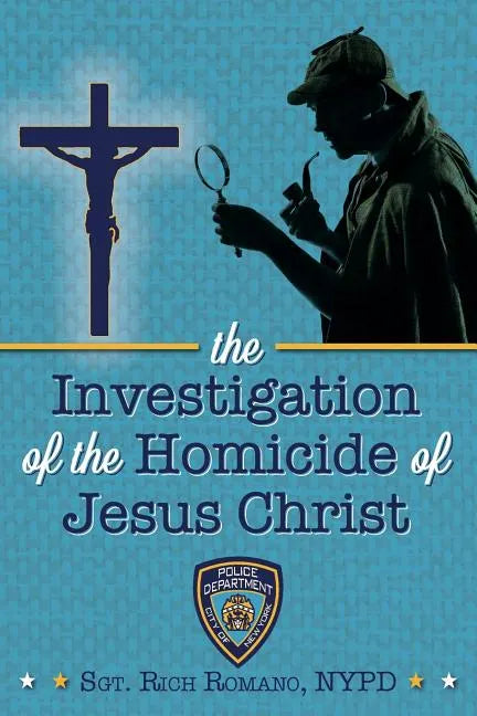 The Investigation of the Homicide of Jesus Christ - Paperback