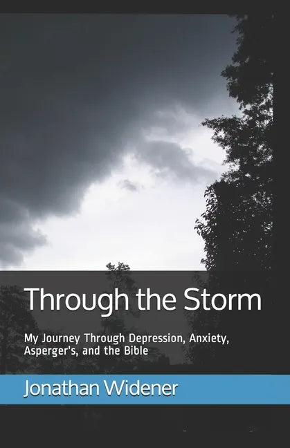 Through the Storm: My Journey Through Depression, Anxiety, Asperger's, and the Bible - Paperback