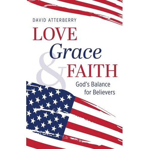 Love, Grace, & Faith: God's Balance for Believers - Paperback
