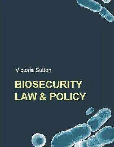 Biosecurity Law and Policy: Biosecurity, Biosafety and Biodefense Law - Paperback