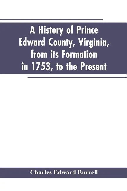 A history of Prince Edward county, Virginia, from its formation in 1753, to the present - Paperback