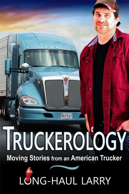 Truckerology: Moving Stories From An American Trucker - Paperback