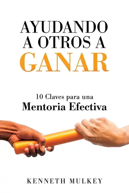 Ayudando a Otros a Ganar: 10 Claves para una Mentoria Efectiva - Paperback