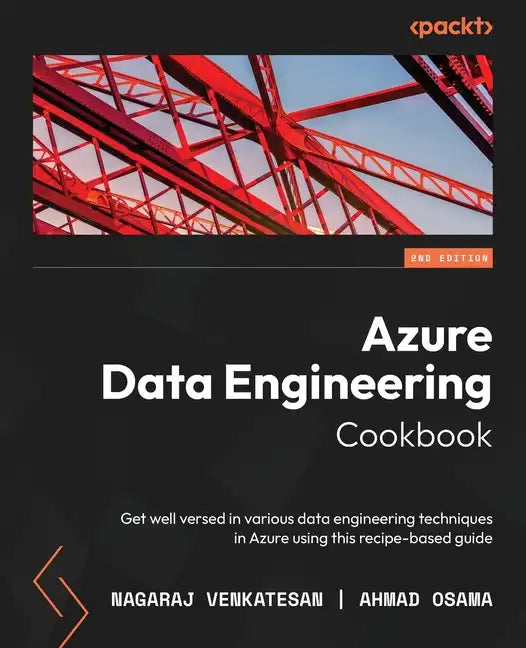 Azure Data Engineering Cookbook - Second Edition: Get well versed in various data engineering techniques in Azure using this recipe-based guide - Paperback