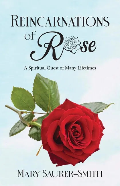 Reincarnations of Rose: A Spiritual Quest of Many Lifetimes - Paperback