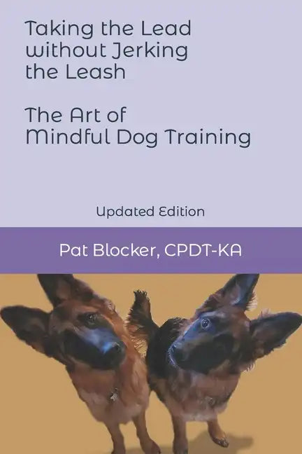 Taking the Lead Without Jerking the Leash: The Art of Mindful Dog Training - Paperback
