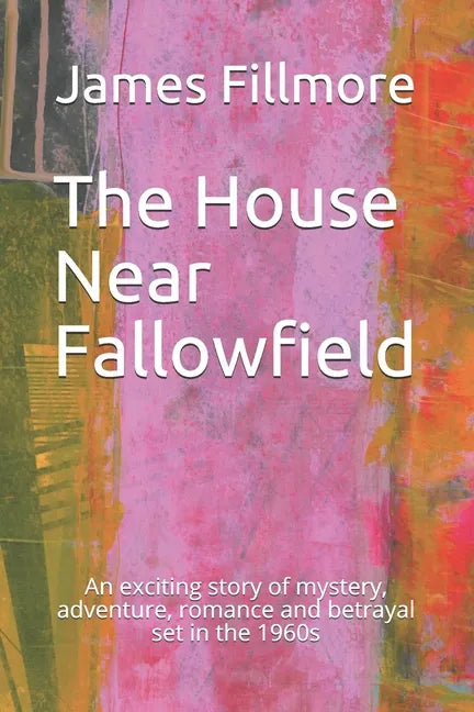 The House Near Fallowfield: An exciting story of mystery, adventure, romance and betrayal set in the 1960s - Paperback