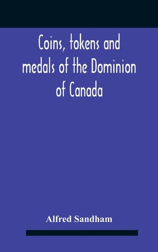 Coins, Tokens And Medals Of The Dominion Of Canada - Hardcover