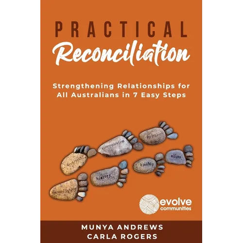 Practical Reconciliation: Strengthening Relationships for All Australians in 7 Easy Steps - Paperback