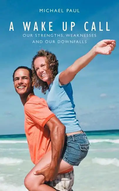 A Wake Up Call: Our Strenghts, Weaknesses and Our Downfalls - Paperback