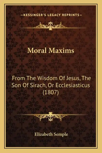 Moral Maxims: From The Wisdom Of Jesus, The Son Of Sirach, Or Ecclesiasticus (1807) - Paperback