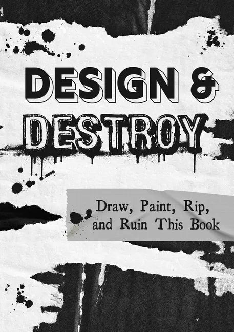 Design and Destroy: Draw, Paint, Rip, and Ruin This Book - Paperback