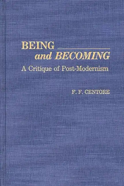 Being and Becoming: A Critique of Post-Modernism - Hardcover