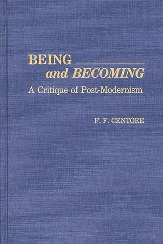 Being and Becoming: A Critique of Post-Modernism - Hardcover