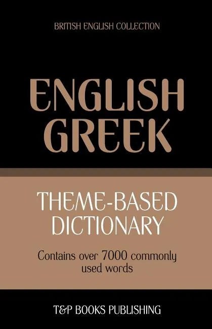 Theme-based dictionary British English-Greek - 7000 words - Paperback