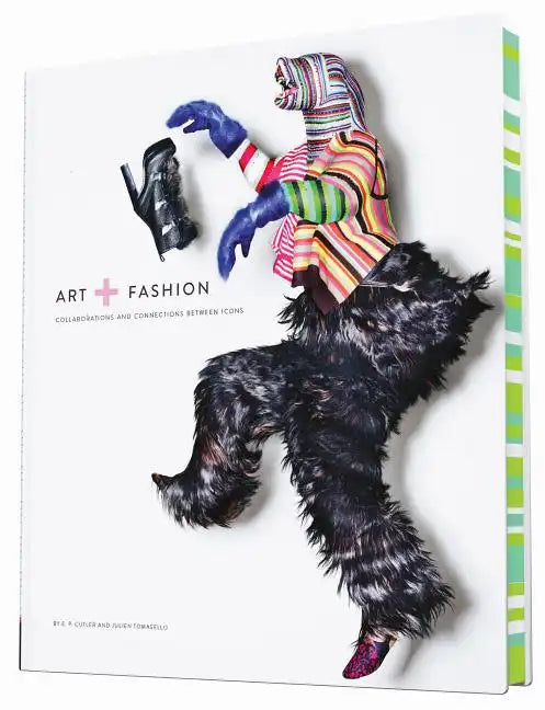 Art + Fashion: Collaborations and Connections Between Icons - Hardcover