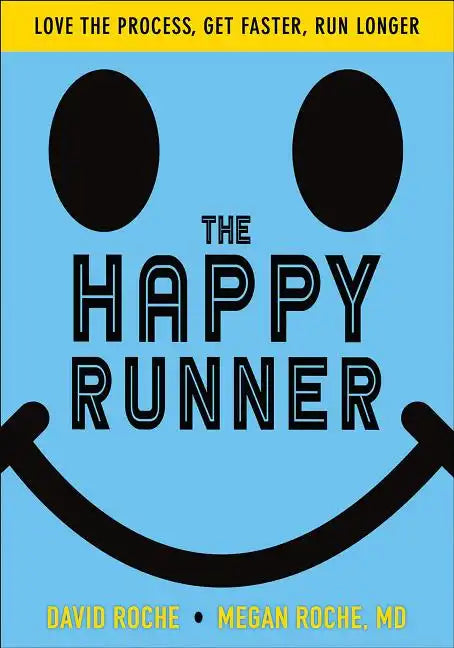 The Happy Runner: Love the Process, Get Faster, Run Longer - Paperback