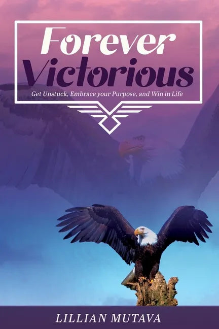 Forever Victorious: Get Unstuck, Embrace Your Purpose, and Win in Life - Paperback