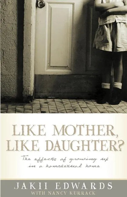 Like Mother, Like Daughter?: The Effects of Growing Up in a Homosexual Home - Paperback