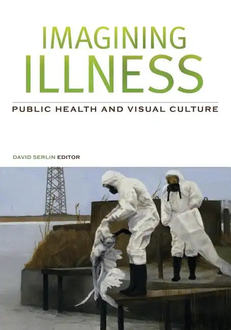 Imagining Illness: Public Health and Visual Culture - Paperback