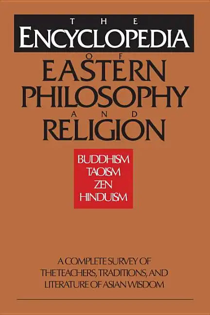The Encyclopedia of Eastern Philosophy and Religion: Buddhism, Hinduism, Taoism, Zen - Paperback