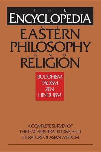 The Encyclopedia of Eastern Philosophy and Religion: Buddhism, Hinduism, Taoism, Zen - Paperback