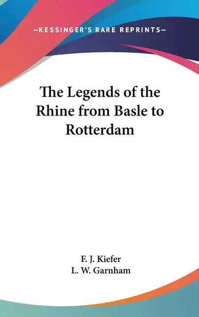 The Legends of the Rhine from Basle to Rotterdam - Hardcover