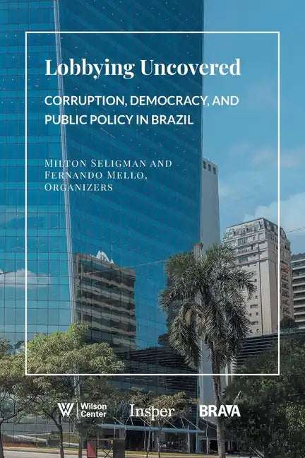 Lobbying Uncovered: Corruption, Democracy, and Public Policy in Brazil - Paperback