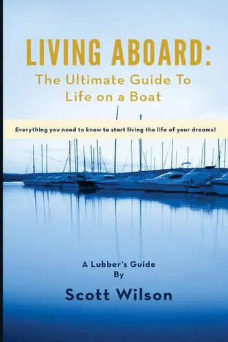 Living Aboard: The Ultimate Guide to Life on a Boat - Paperback