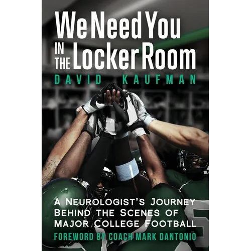 We Need You in the Locker Room: A Neurologist's Journey Behind the Scenes of Major College Football - Paperback