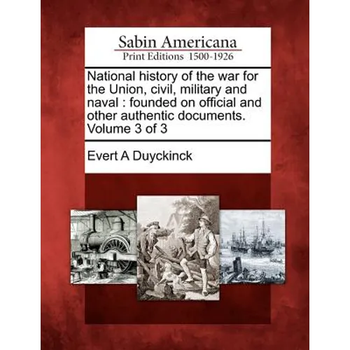 National history of the war for the Union, civil, military and naval: founded on official and other authentic documents. Volume 3 of 3 - Paperback