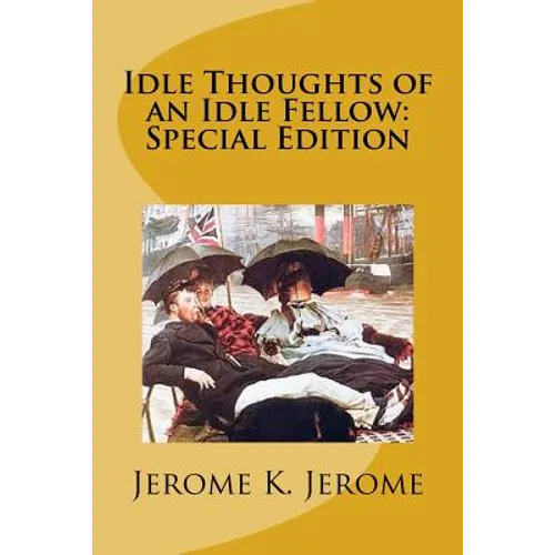 Idle Thoughts of an Idle Fellow: Special Edition - Paperback