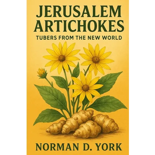 Jerusalem Artichokes: Tubers from the New World - Paperback