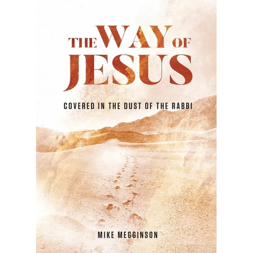 The Way of Jesus: Covered in the Dust of the Rabbi - Paperback