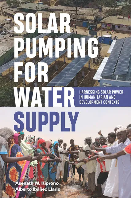 Solar Pumping for Water Supply: Harnessing Solar Power in Humanitarian and Development Contexts - Paperback