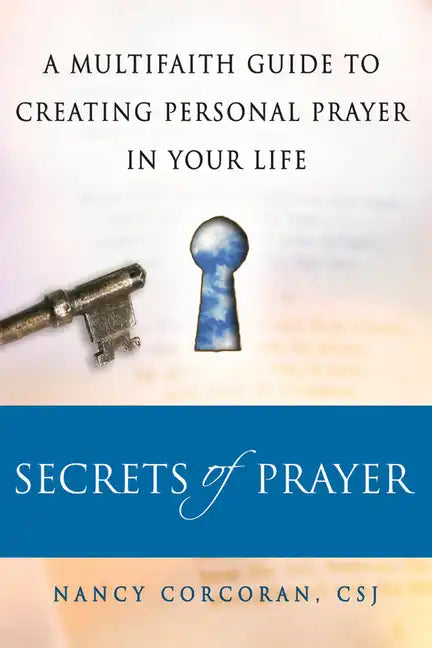 Secrets of Prayer: A Multifaith Guide Tp Creating Personal Prayer in Your Life - Paperback