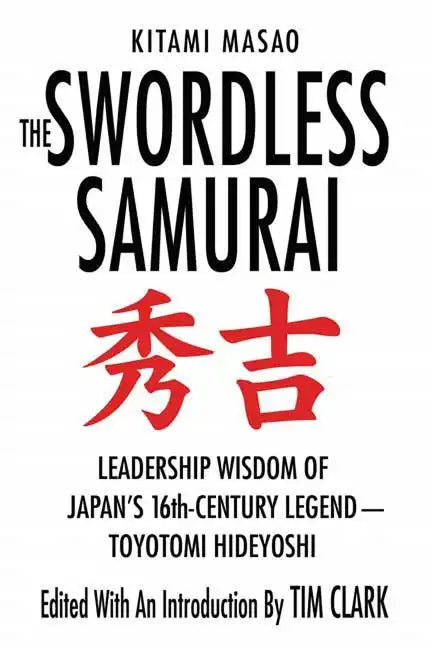 The Swordless Samurai: Leadership Wisdom of Japan's Sixteenth-Century Legend: Toyotomi Hideyoshi - Paperback