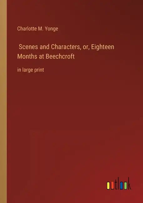Scenes and Characters, or, Eighteen Months at Beechcroft: in large print - Paperback