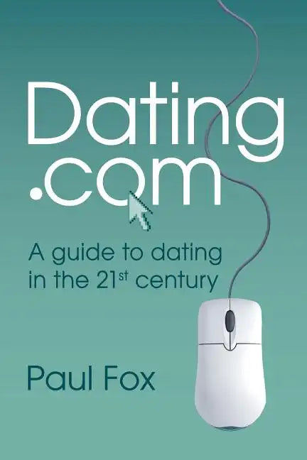 Dating.com: A guide to dating in the 21st century - Paperback