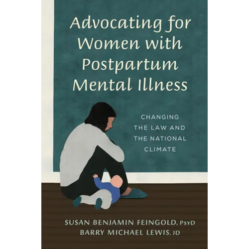 Advocating for Women with Postpartum Mental Illness: A Guide to Changing the Law and the National Climate - Paperback