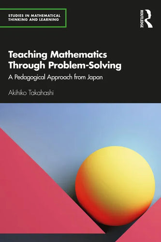 Teaching Mathematics Through Problem-Solving: A Pedagogical Approach from Japan - Paperback