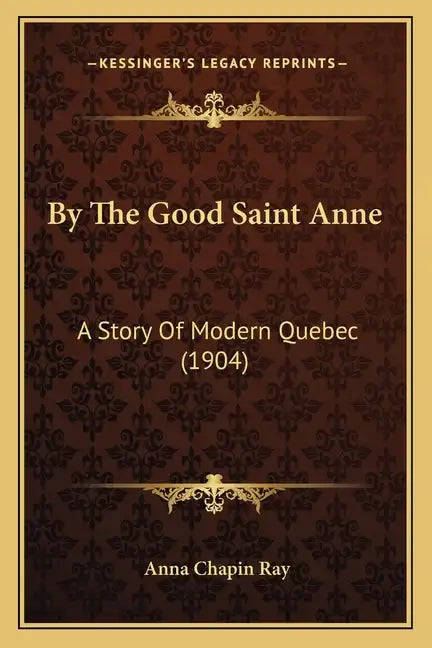 By The Good Saint Anne: A Story Of Modern Quebec (1904) - Paperback