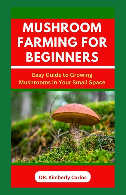 Mushroom Farming for Beginners: Growing Medicinal Mushroom in Your Small Home Space - Paperback