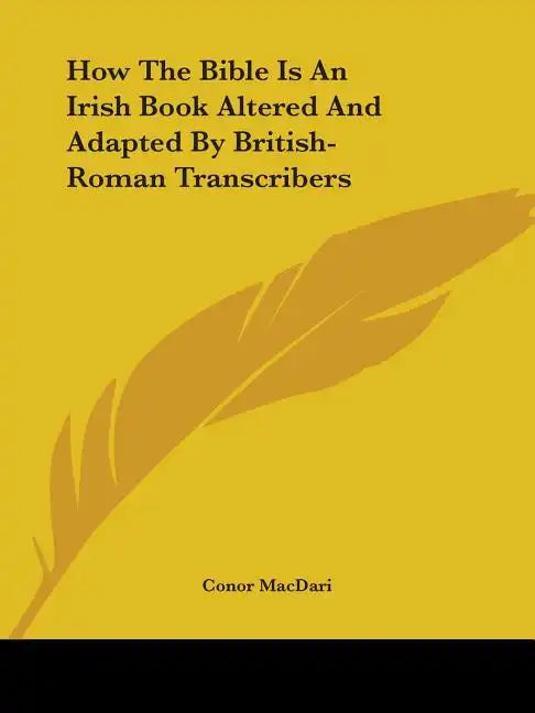 How The Bible Is An Irish Book Altered And Adapted By British-Roman Transcribers - Paperback