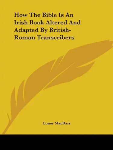 How The Bible Is An Irish Book Altered And Adapted By British-Roman Transcribers - Paperback