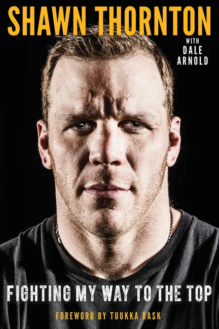 Shawn Thornton: Fighting My Way to the Top - Hardcover