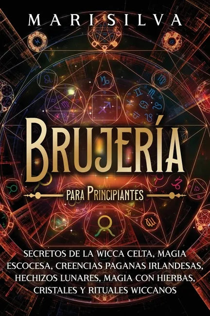 Brujería para principiantes: Secretos de la wicca celta, magia escocesa, creencias paganas irlandesas, hechizos lunares, magia con hierbas, cristal - Paperback