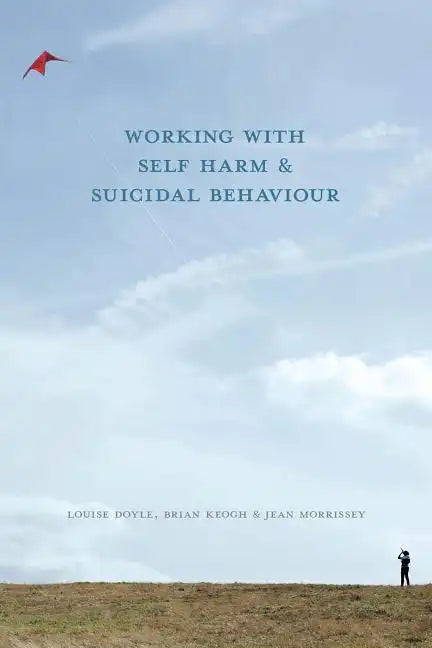 Working With Self Harm and Suicidal Behaviour - Paperback